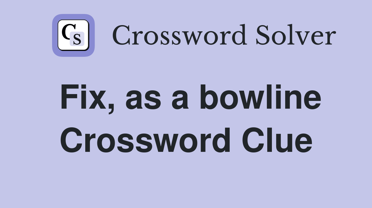 Fix, as a bowline Crossword Clue
