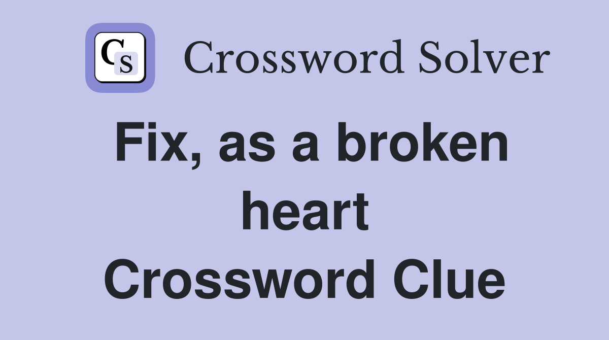Fix, as a broken heart Crossword Clue