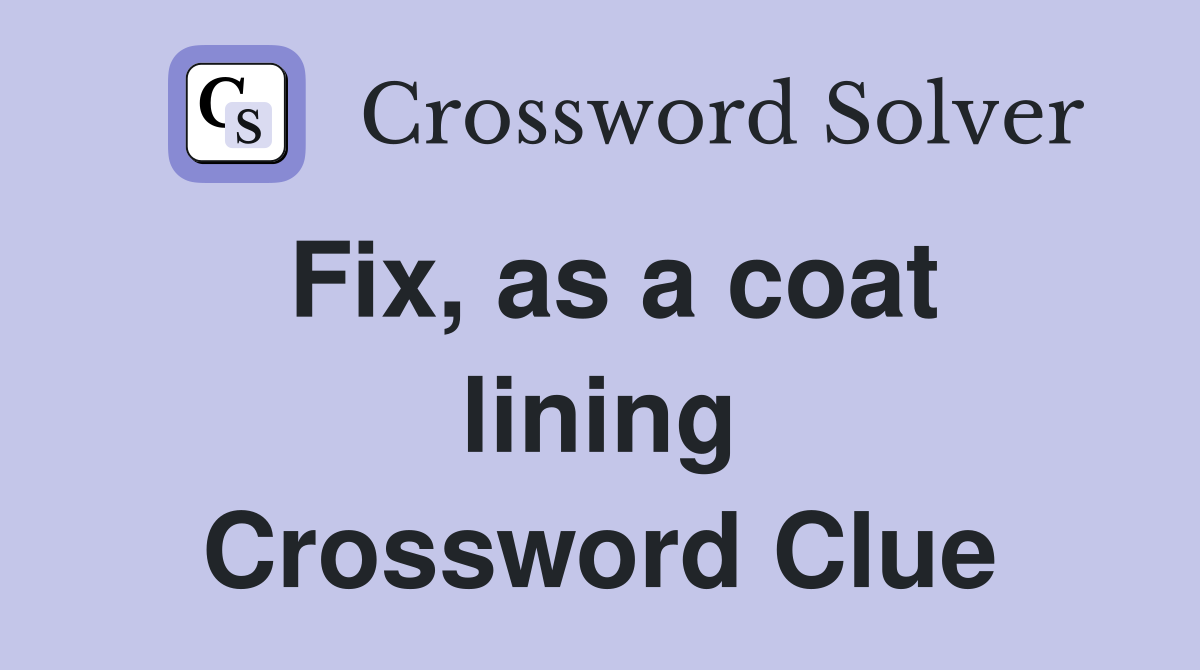 Fix, as a coat lining Crossword Clue