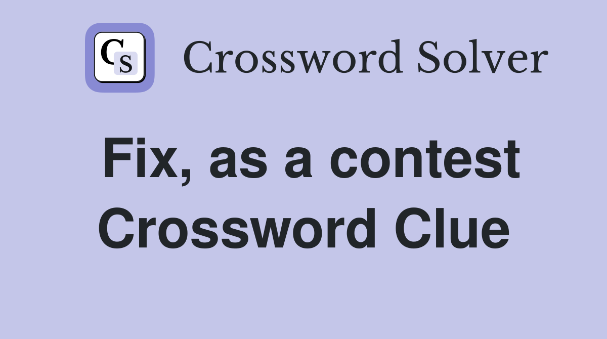 Fix, as a contest Crossword Clue
