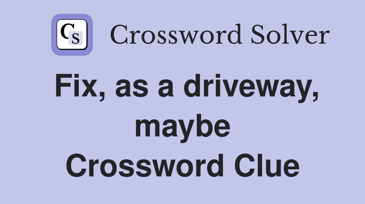 Fix, as a driveway, maybe Crossword Clue