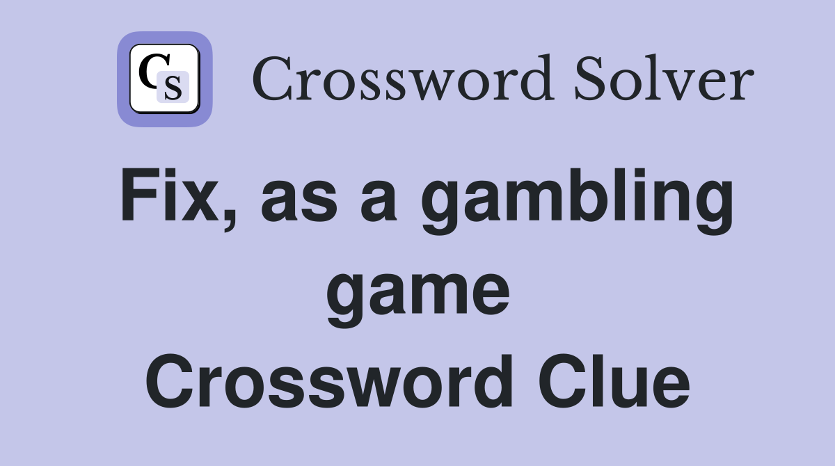 Fix, as a gambling game Crossword Clue