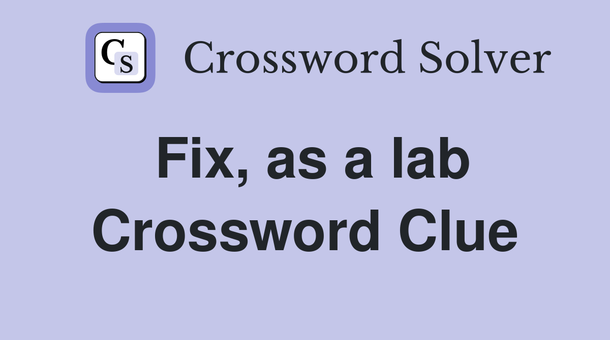 Fix, as a lab Crossword Clue