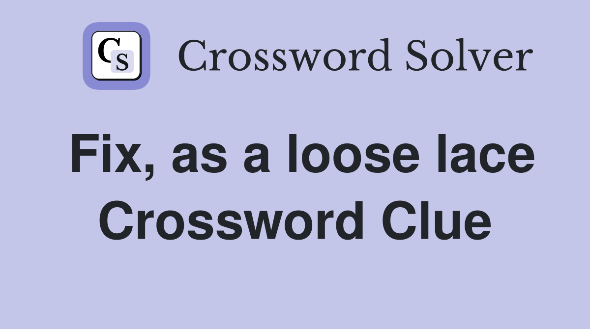 Fix, as a loose lace Crossword Clue