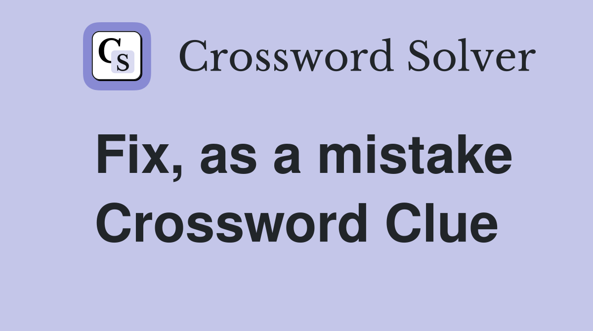 Fix, as a mistake Crossword Clue