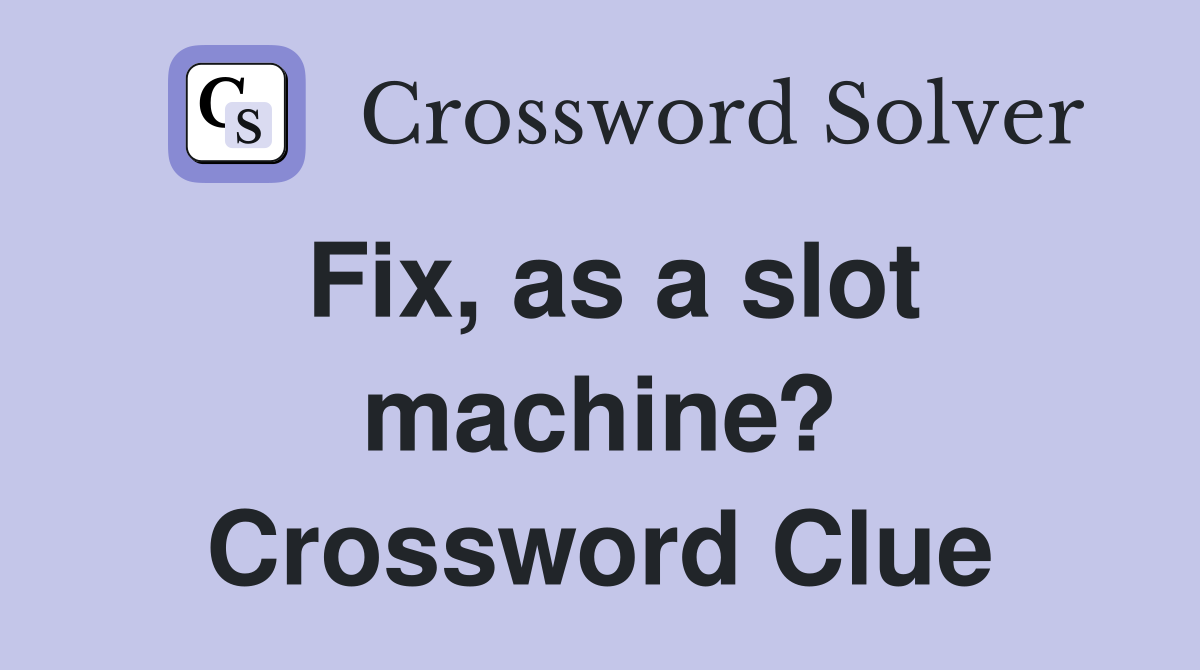 Fix, as a slot machine? Crossword Clue