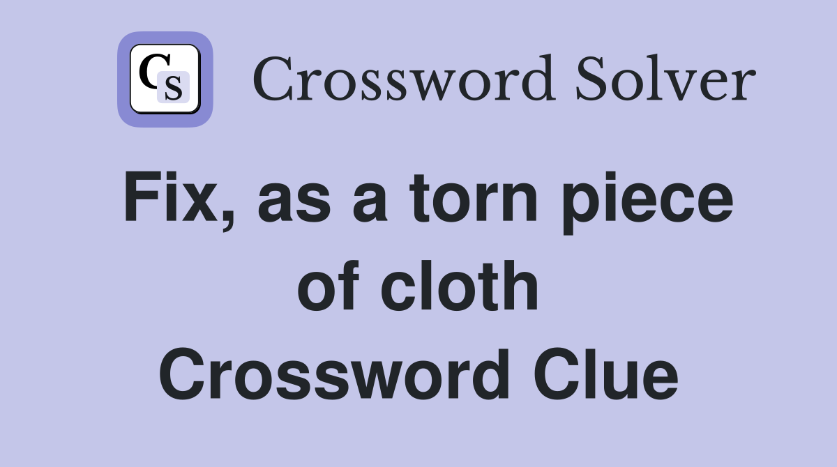Fix, as a torn piece of cloth Crossword Clue