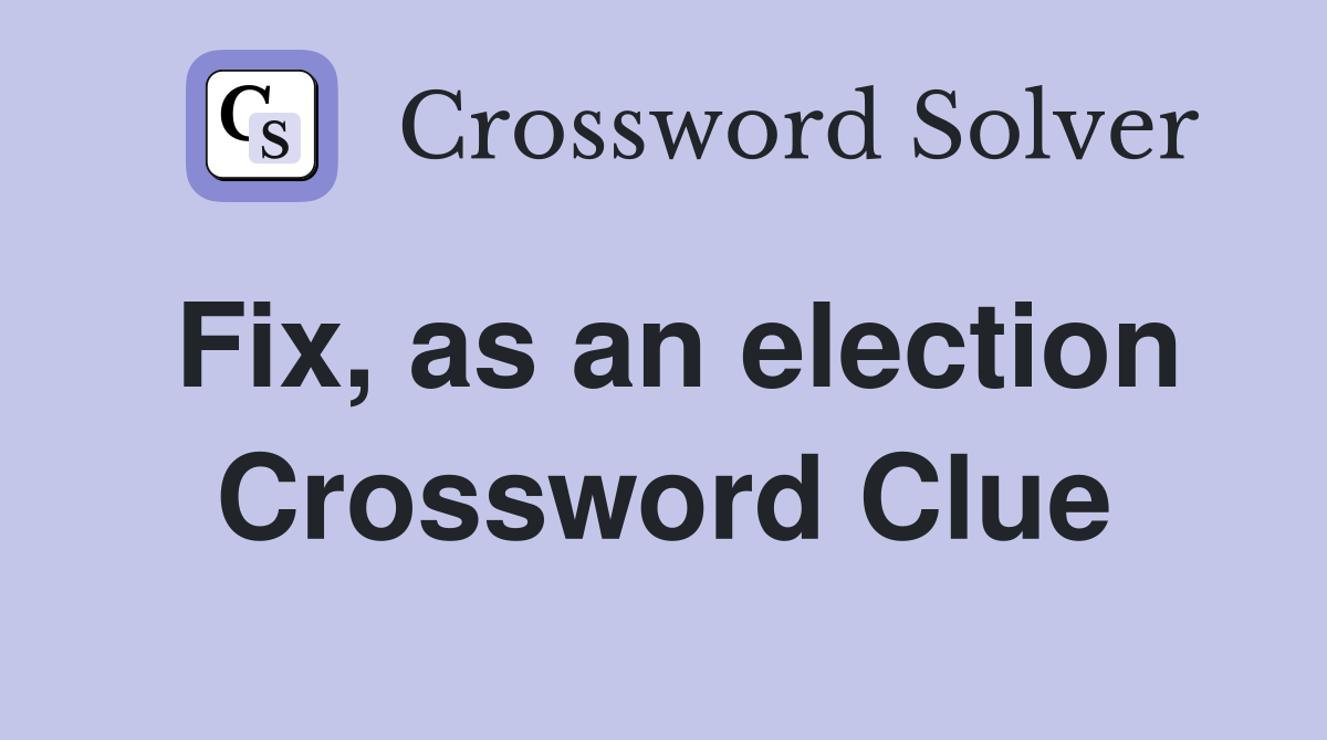 Fix, as an election Crossword Clue