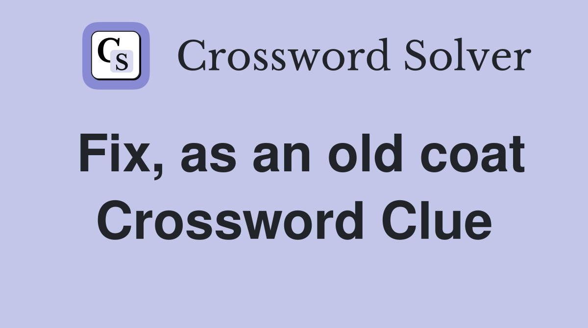 Fix, as an old coat Crossword Clue
