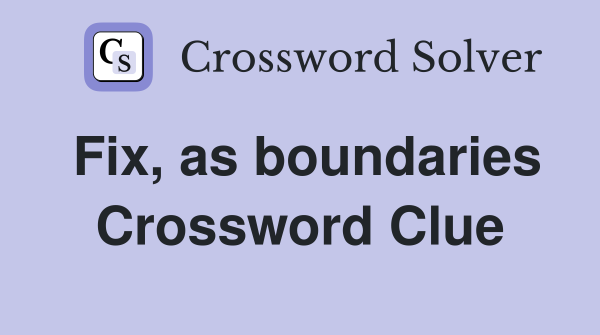 Fix, as boundaries Crossword Clue
