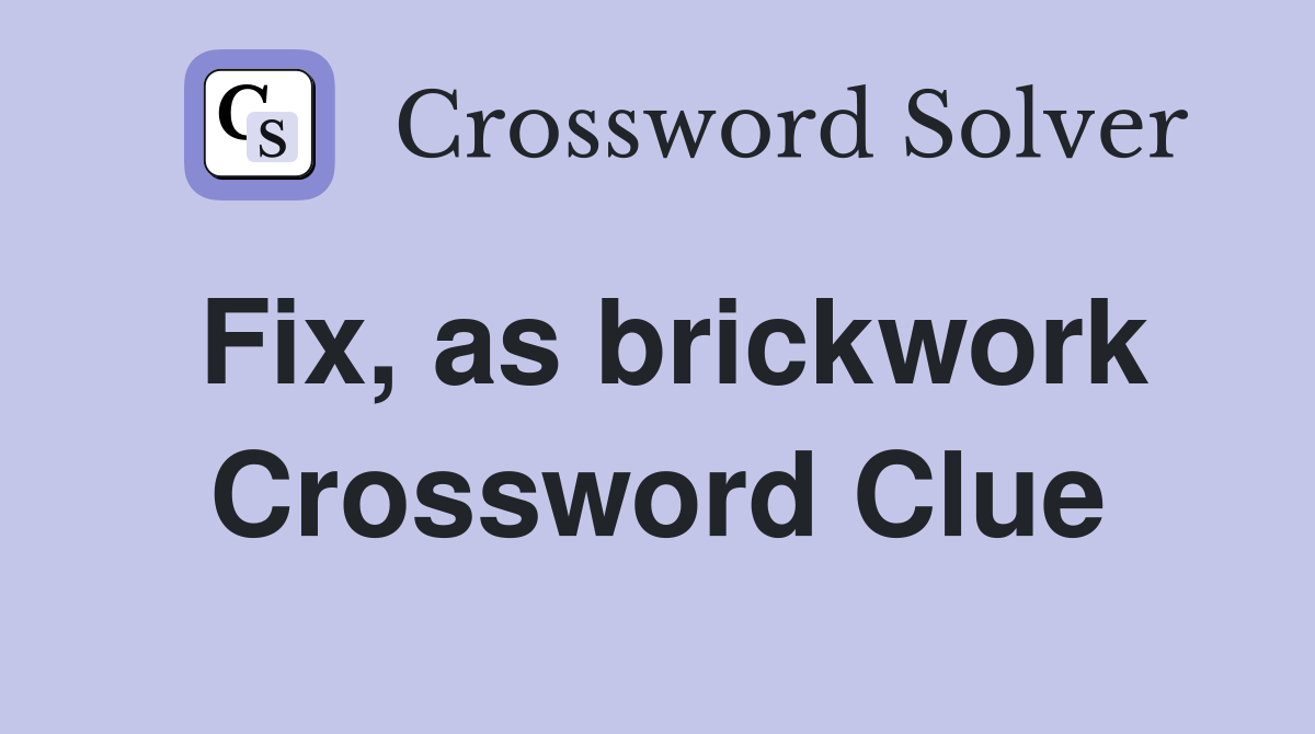 Fix, as brickwork Crossword Clue