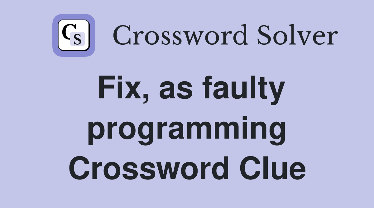 Fix, as faulty programming Crossword Clue