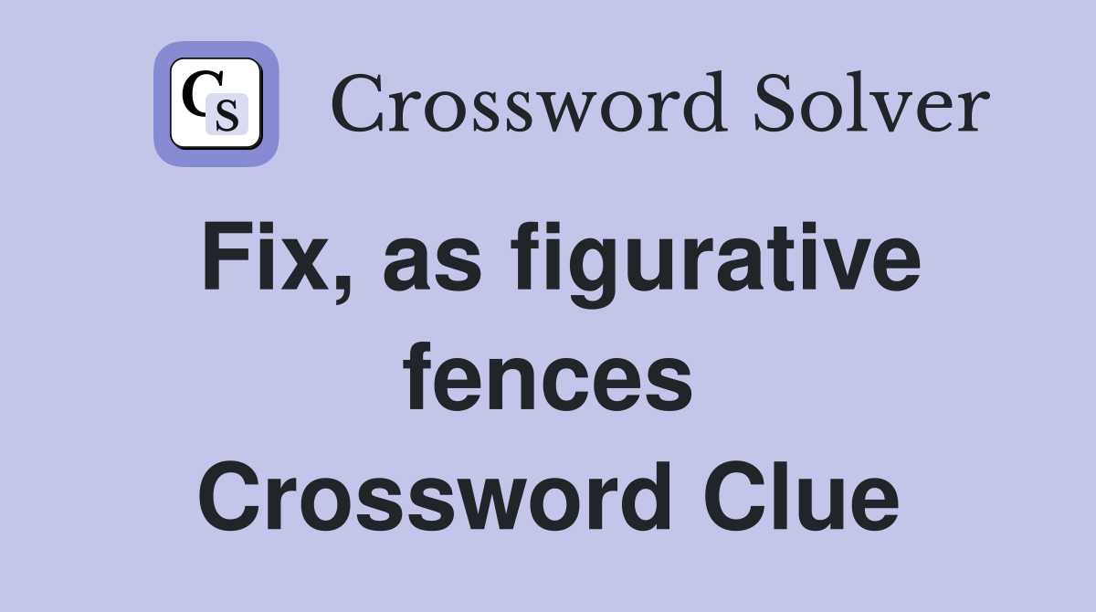Fix, as figurative fences Crossword Clue