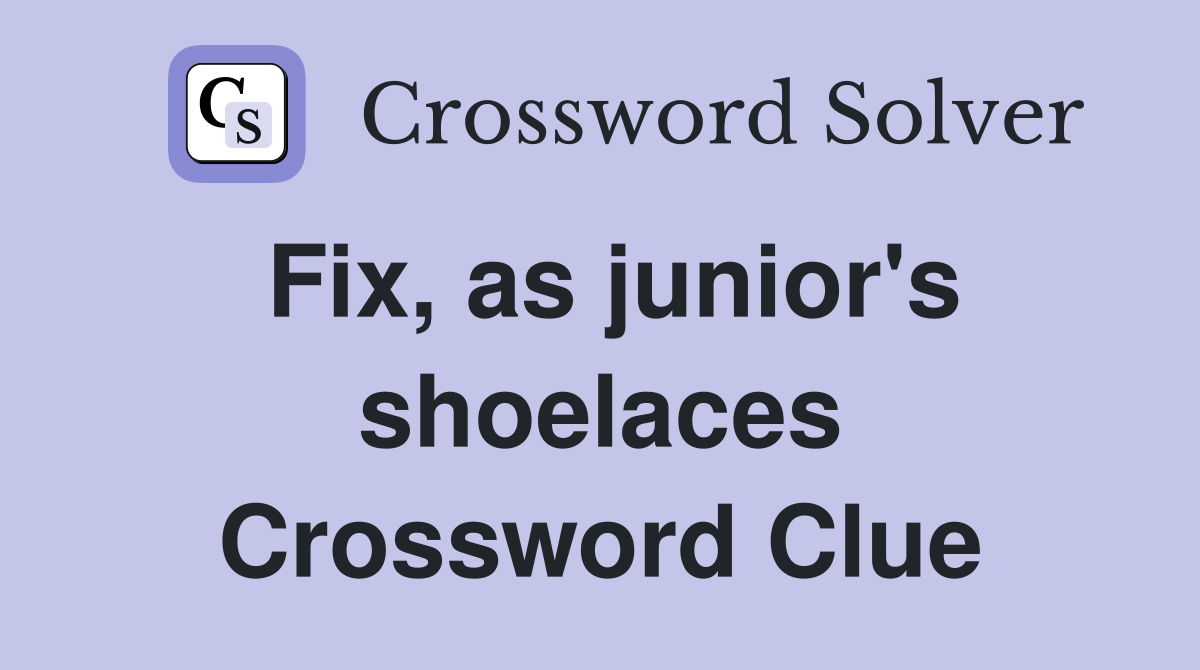 Fix, as junior's shoelaces Crossword Clue