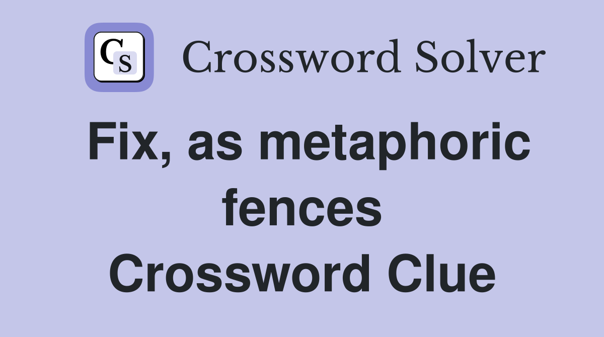 Fix, as metaphoric fences Crossword Clue