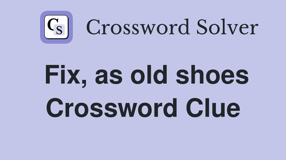 Fix, as old shoes Crossword Clue