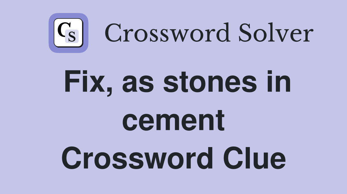 Fix, as stones in cement Crossword Clue