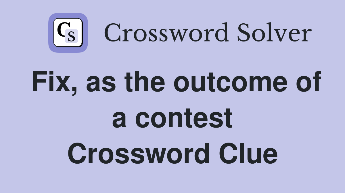 Fix, as the outcome of a contest Crossword Clue