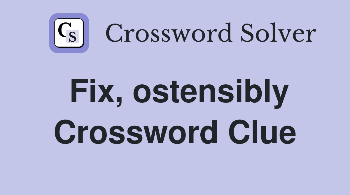 Fix, ostensibly Crossword Clue
