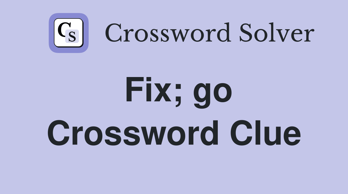 Fix; go Crossword Clue
