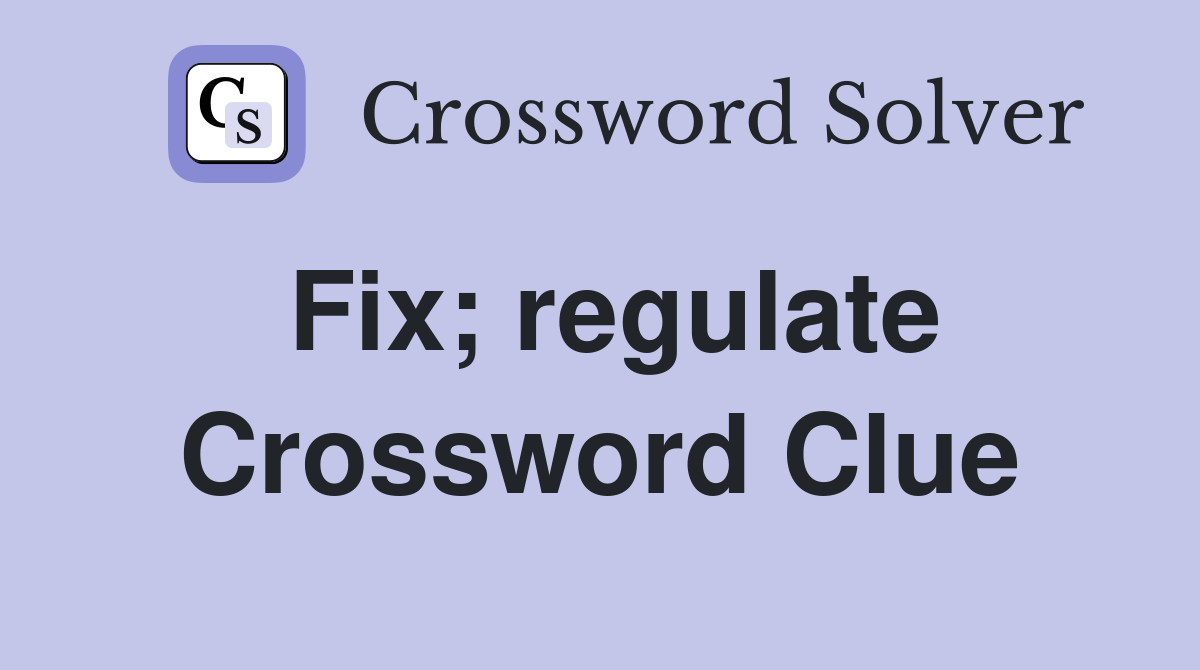 Fix; regulate Crossword Clue