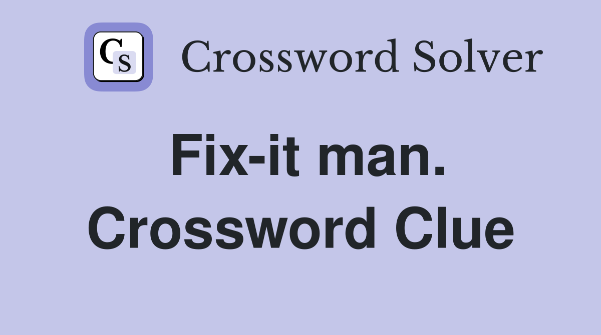 Fix-it man. Crossword Clue