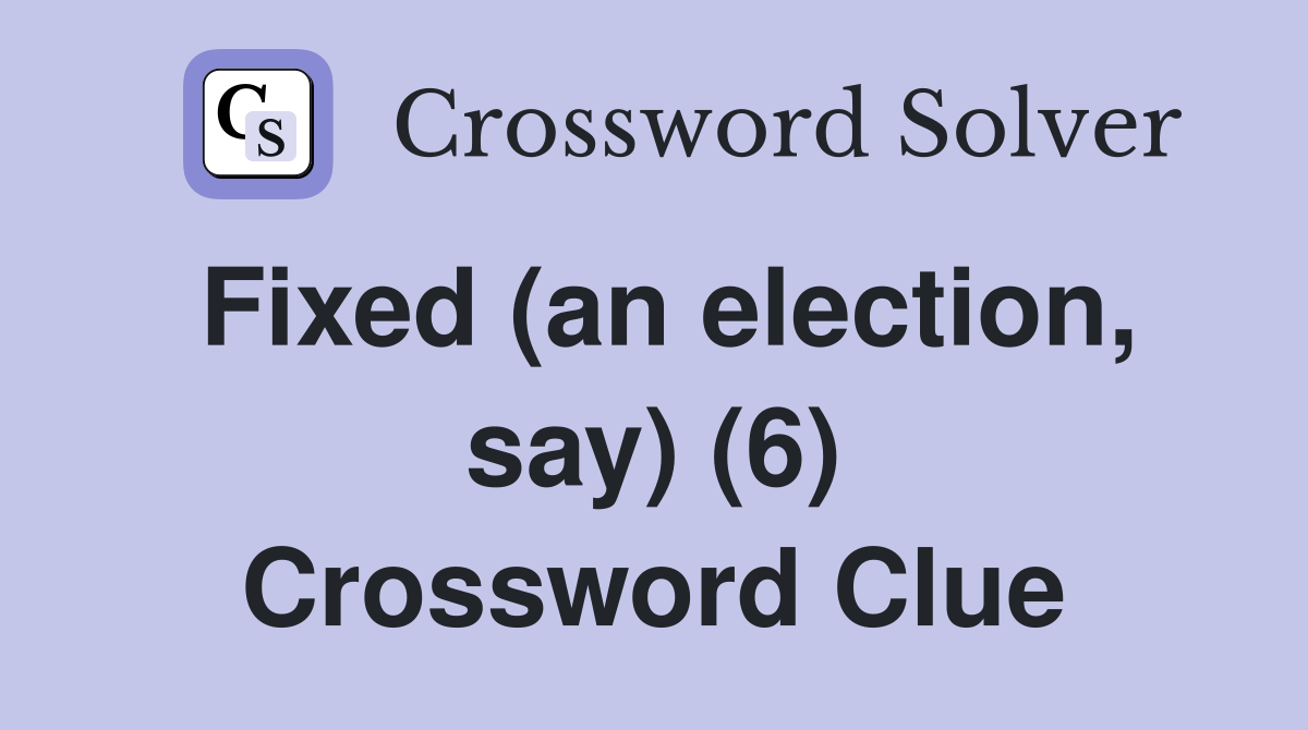 Fixed (an election, say) (6) Crossword Clue