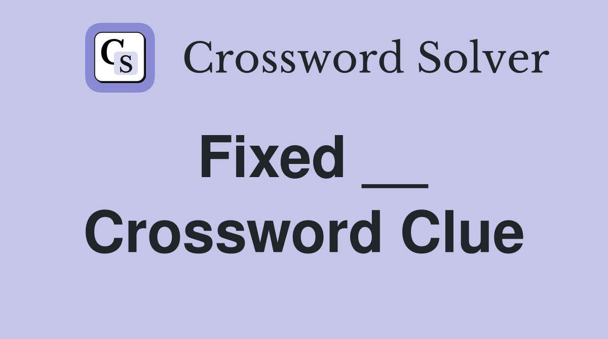 Fixed __ Crossword Clue