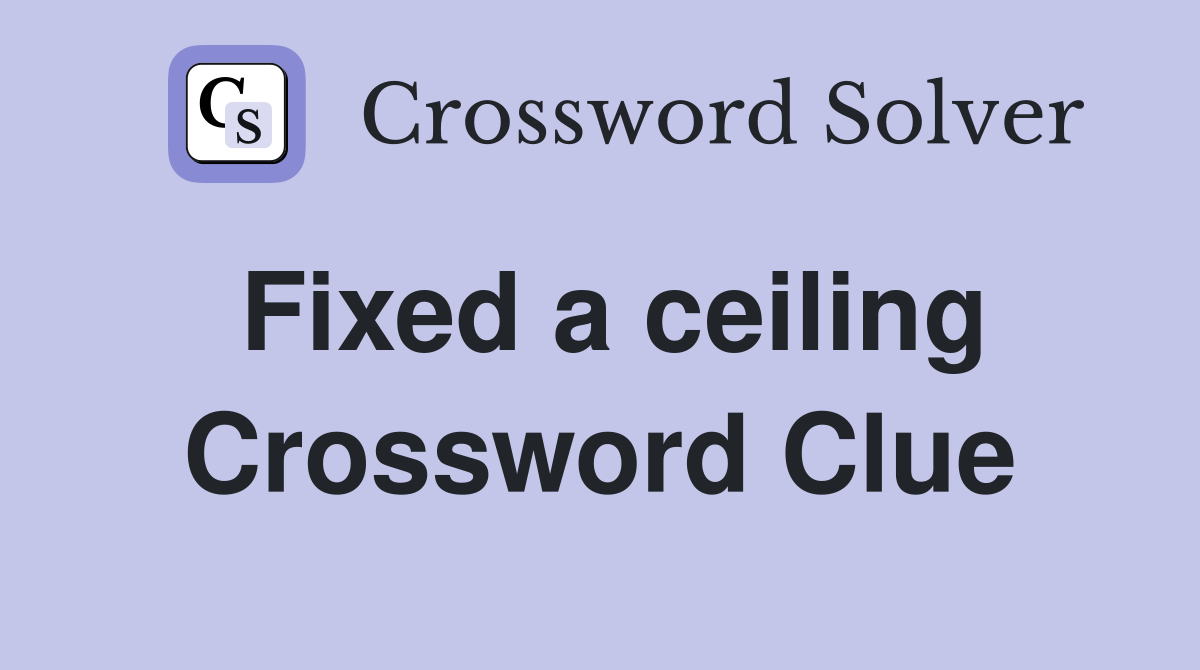 Fixed a ceiling Crossword Clue