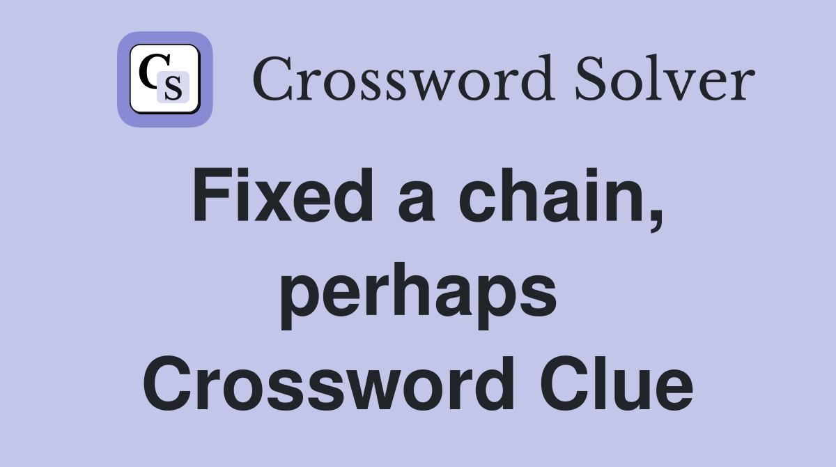 Fixed a chain, perhaps Crossword Clue