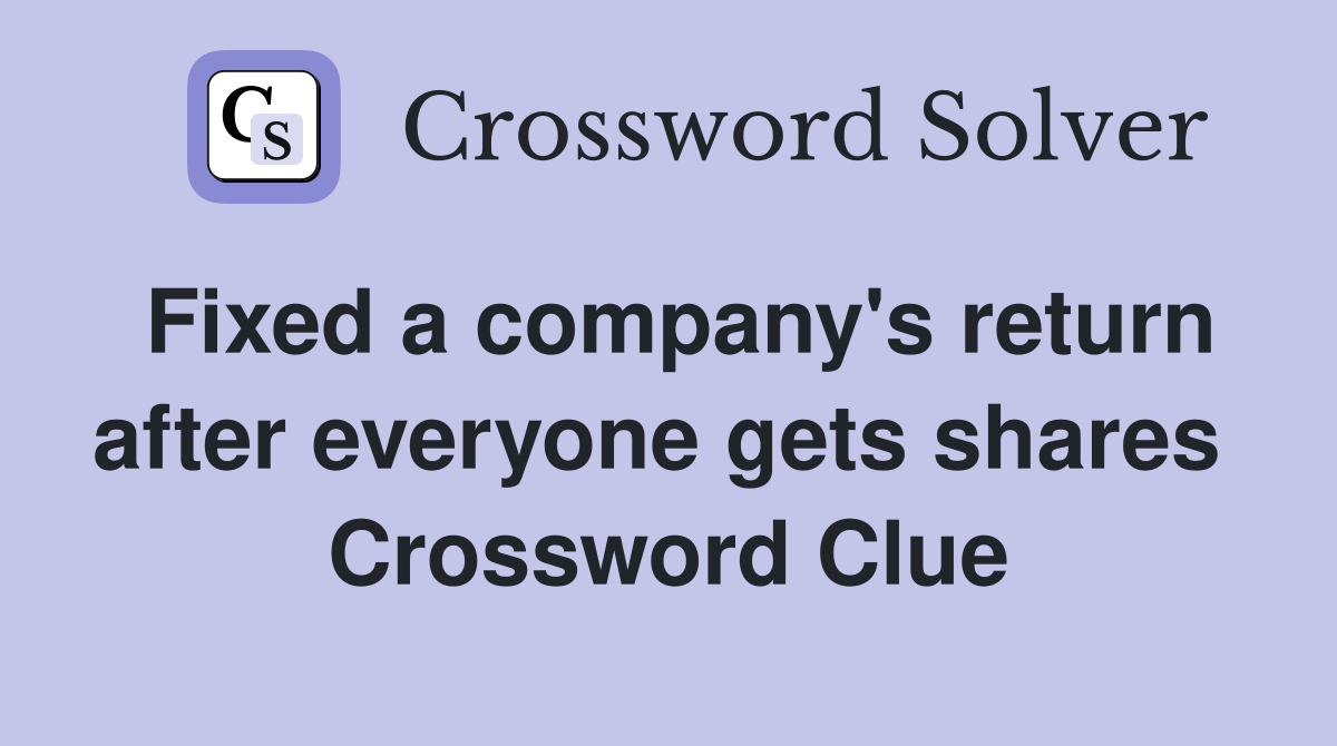 Fixed a company's return after everyone gets shares  Crossword Clue