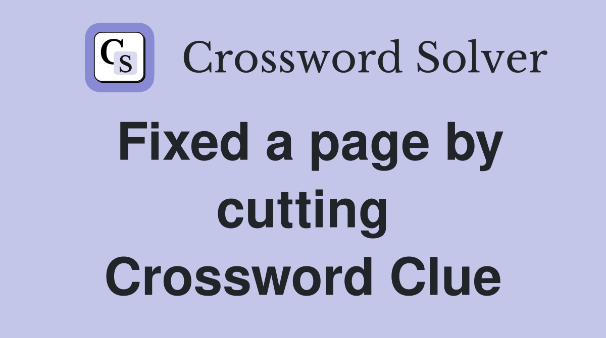 Fixed a page by cutting Crossword Clue