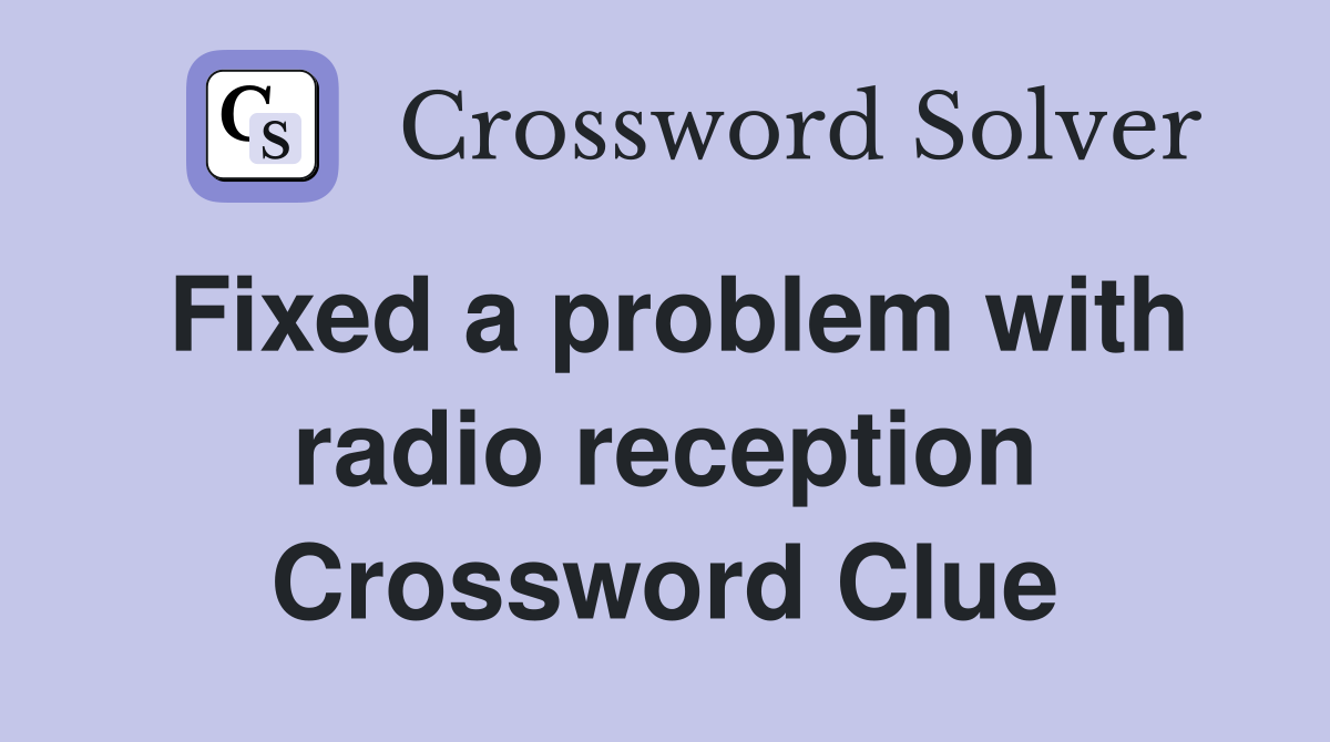 Fixed a problem with radio reception Crossword Clue