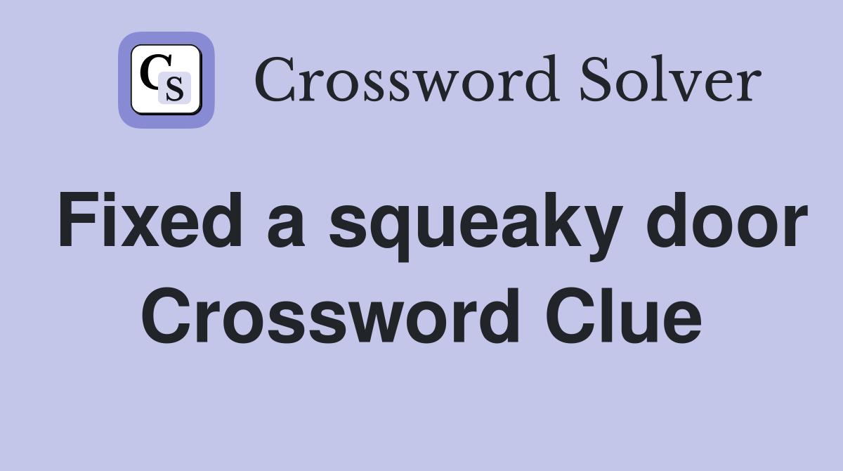 Fixed a squeaky door Crossword Clue