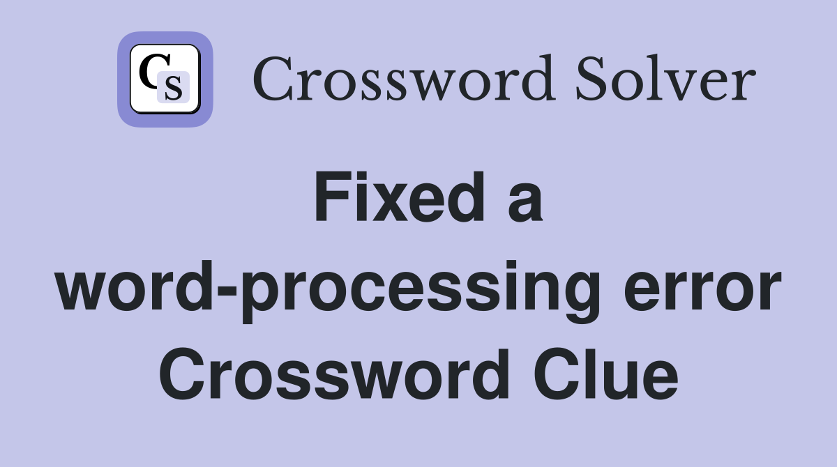Fixed a word-processing error Crossword Clue
