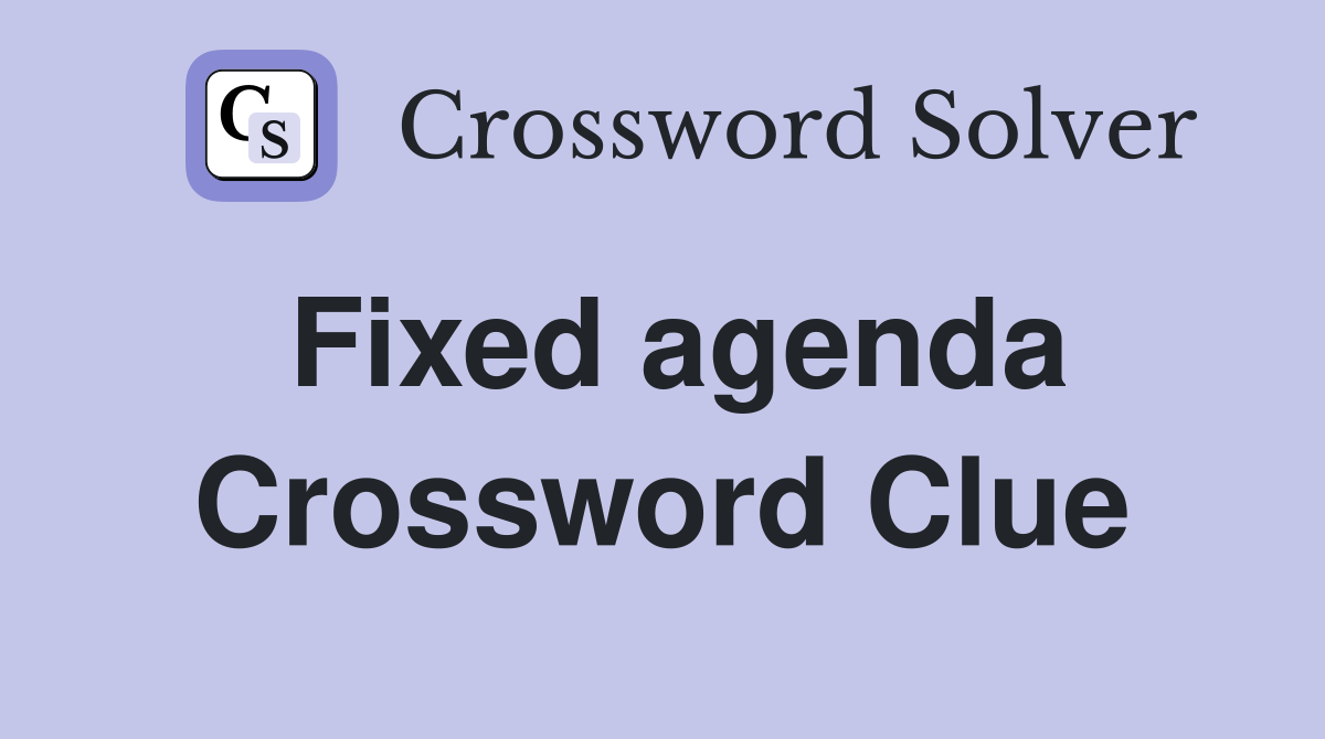 Fixed agenda Crossword Clue