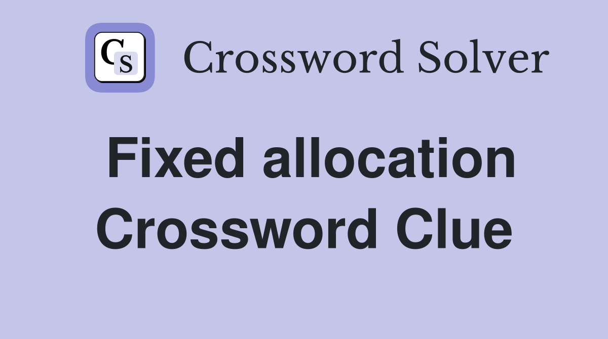 Fixed allocation Crossword Clue