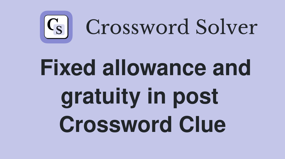 Fixed allowance and gratuity in post  Crossword Clue