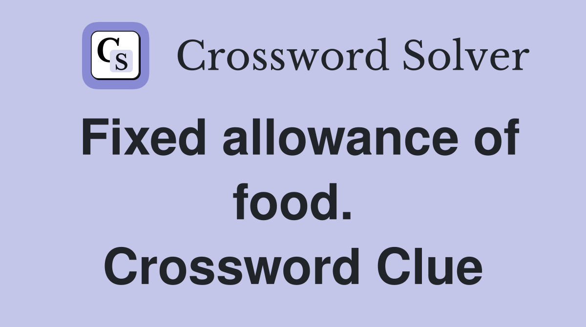 Fixed allowance of food. Crossword Clue
