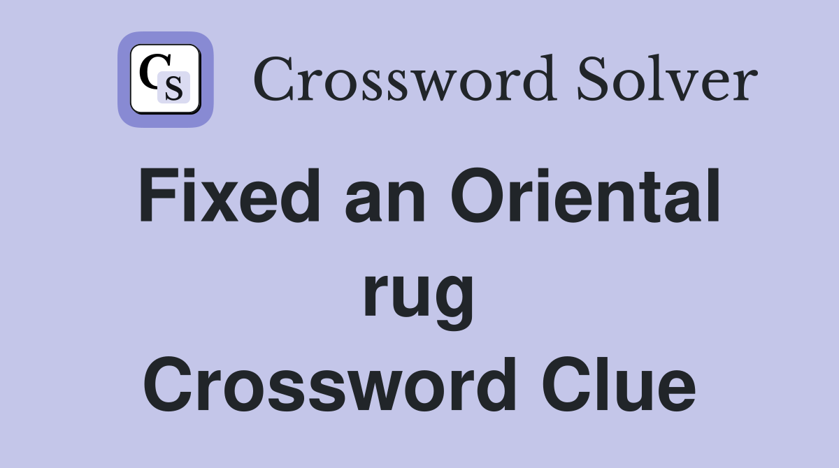 Fixed an Oriental rug Crossword Clue