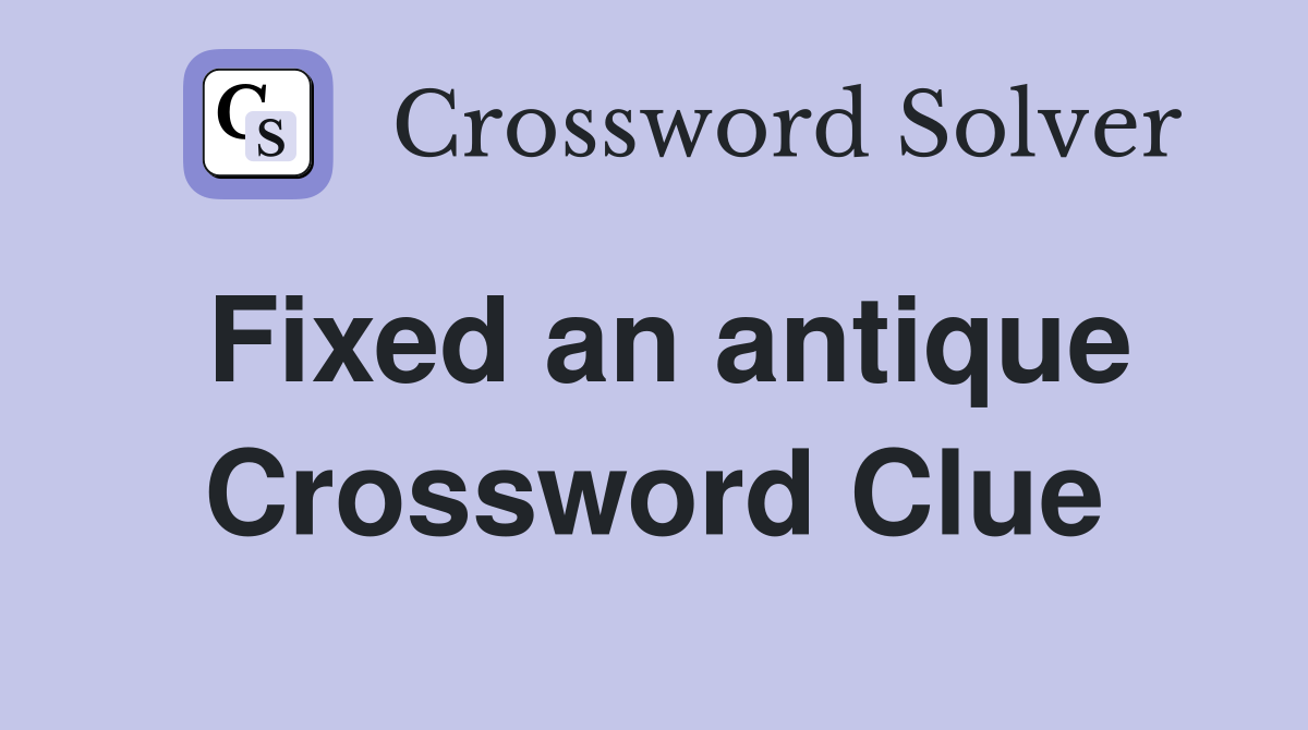 Fixed an antique Crossword Clue