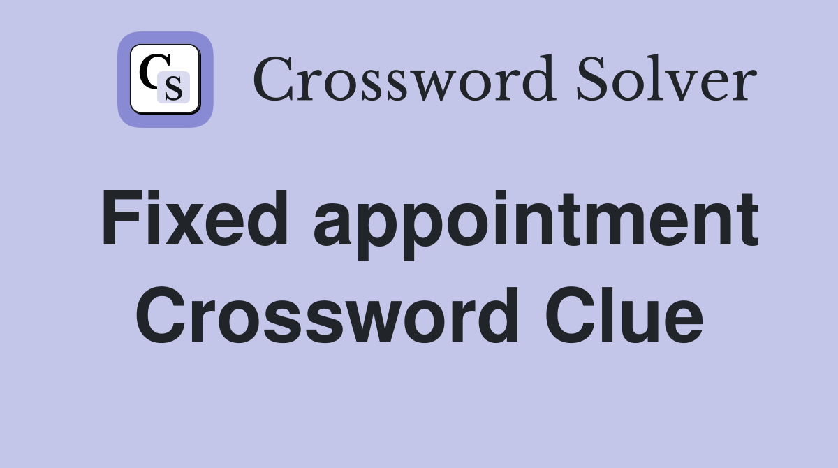 Fixed appointment Crossword Clue