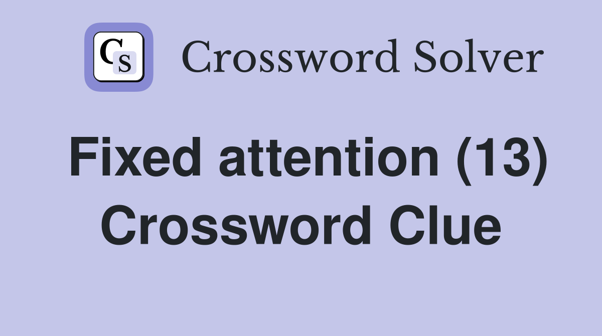 Fixed attention (13) Crossword Clue