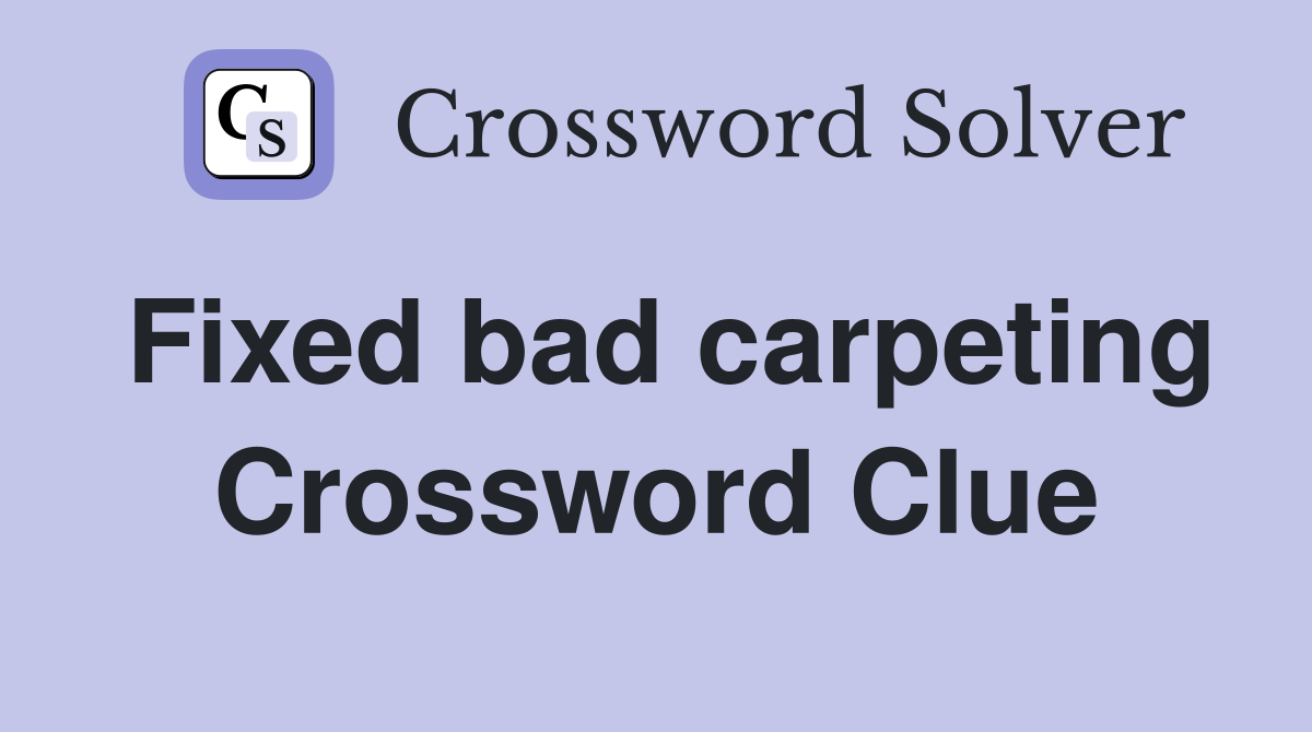 Fixed bad carpeting Crossword Clue