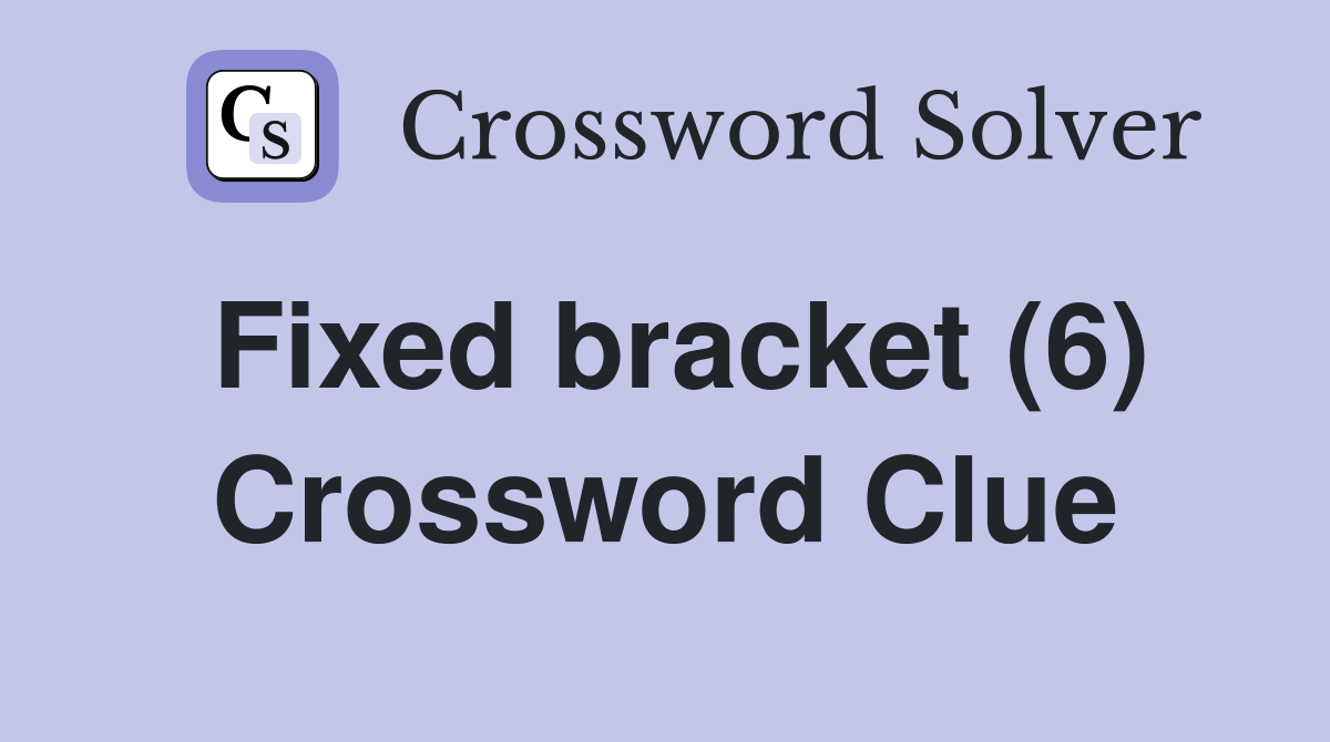 Fixed bracket (6) Crossword Clue
