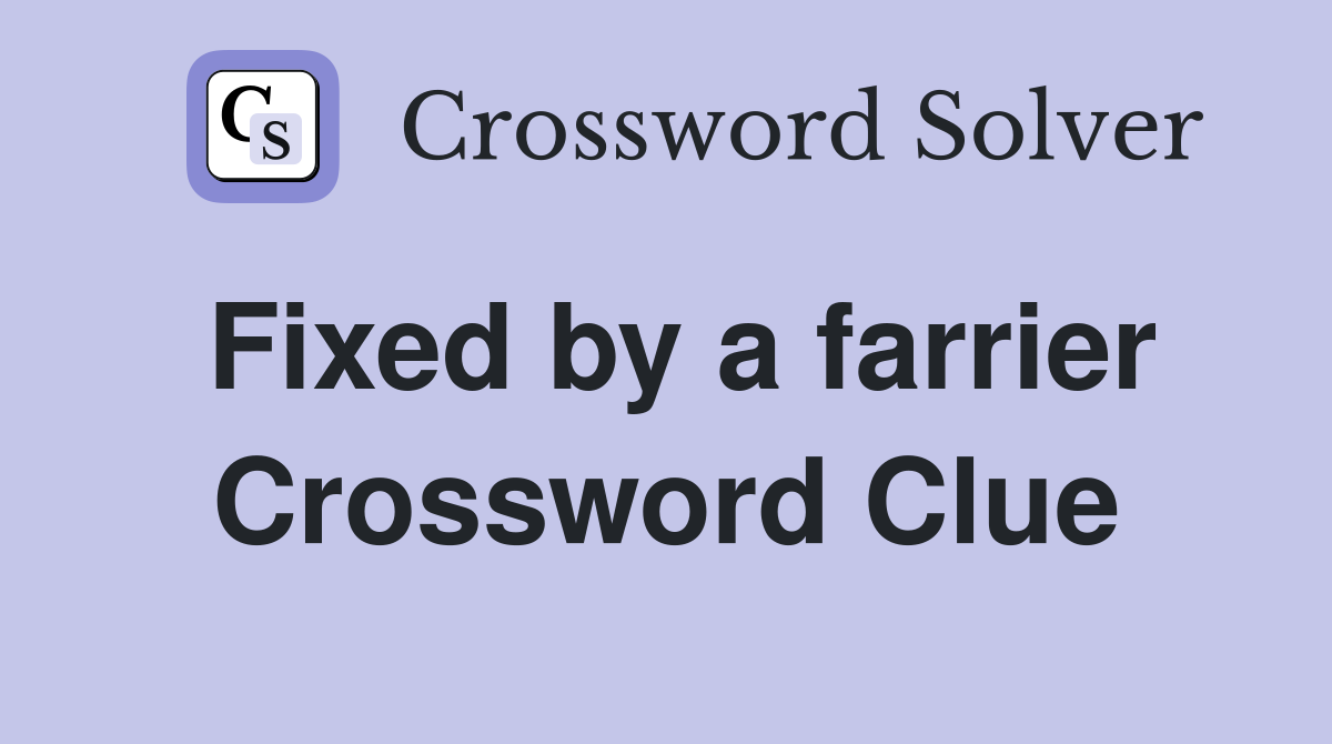 Fixed by a farrier Crossword Clue