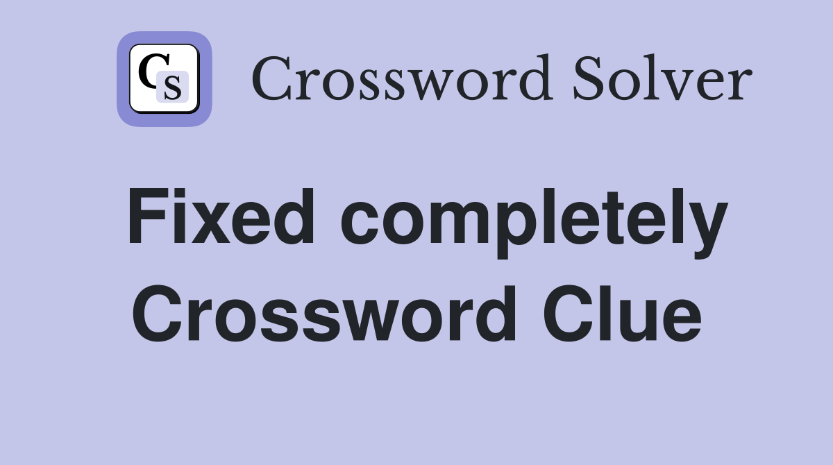 Fixed completely Crossword Clue