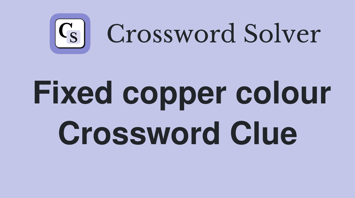 Fixed copper colour Crossword Clue