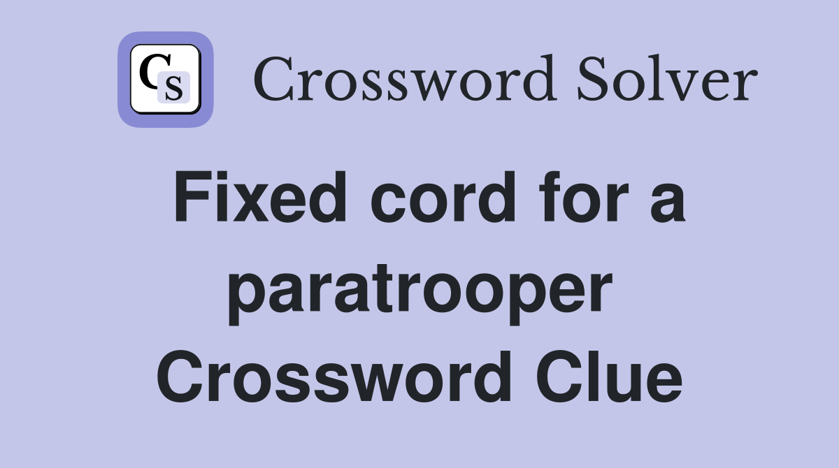 Fixed cord for a paratrooper Crossword Clue