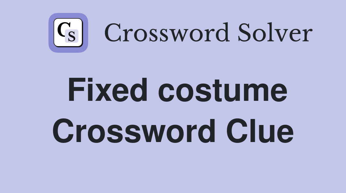 Fixed costume Crossword Clue